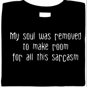My Soul Was Removed To Make Room For All This Sarcasm T-Shirt  