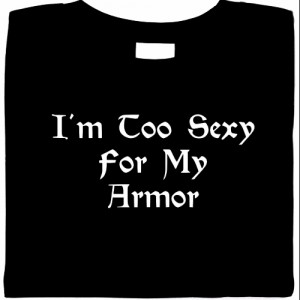 I'm Too Sexy For My Armor Shirt