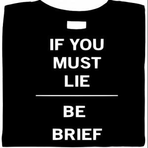 If You Must Lie. Be Brief