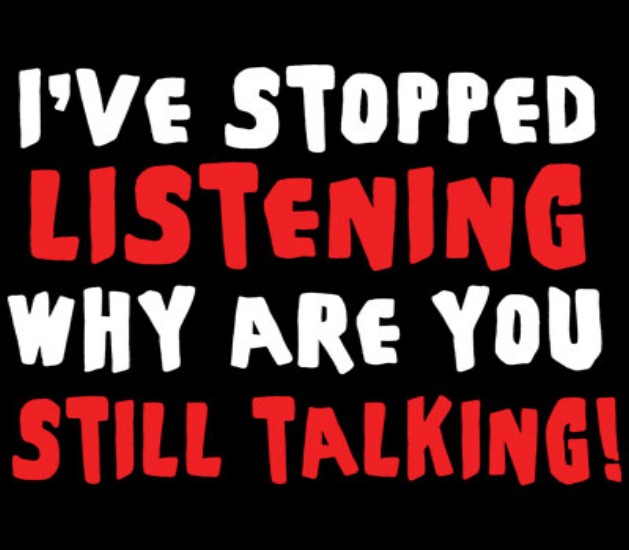 I've Stopped Listening - Why Are You Still Talking Shirt
