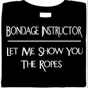 Bondage Instructor, Let Me Show You The Ropes Tee