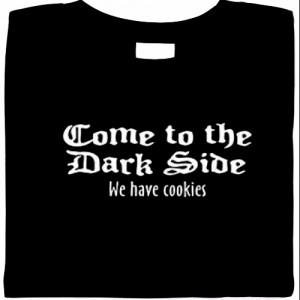 come to the dark side - we have cookies
