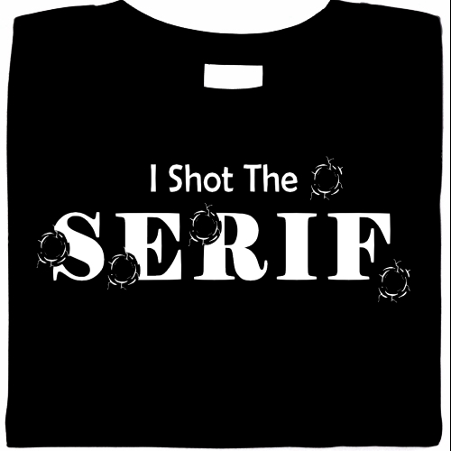 I Shot The Serif Shirt