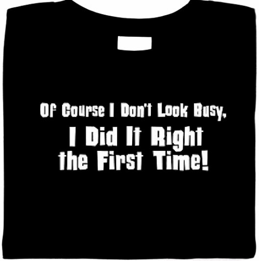 Of Course I Dont Look Busy. I Did It Right The First Time. Funny One Liner